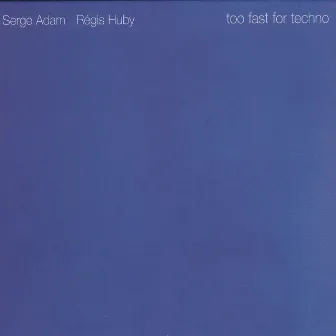 Too Fast For Techno by Régis Huby