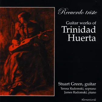 Recuerdo Triste: Guitar Works of Trinidad Huerta by Stuart Green