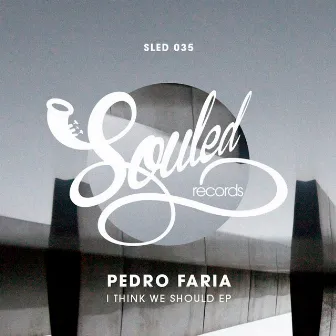 I Think We Should EP by Pedro Faria