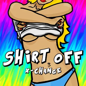 Shirt Off by X-Change