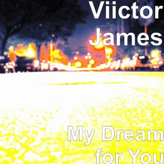 My Dream for You by Viictor James