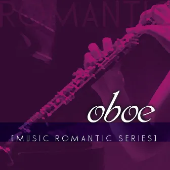 Music Romantic Series: Oboe by Antonio Cortazzi