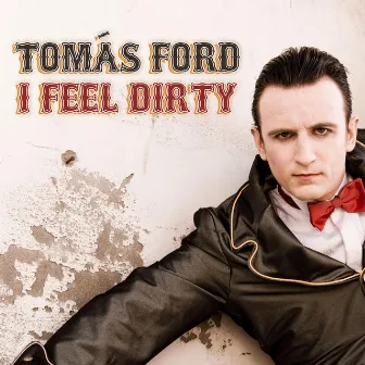 I Feel Dirty by Tomás Ford