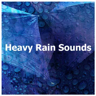 Heavy Rain Sounds by Heavy Rain Sounds For Sleeping