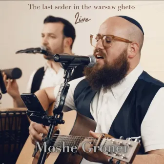 The Last Seder In The Warsaw Gheto (Live) by Moshe Groner