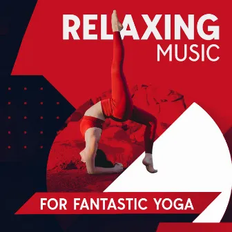 Relaxing Music For Fantastic Yoga by Calming Sounds