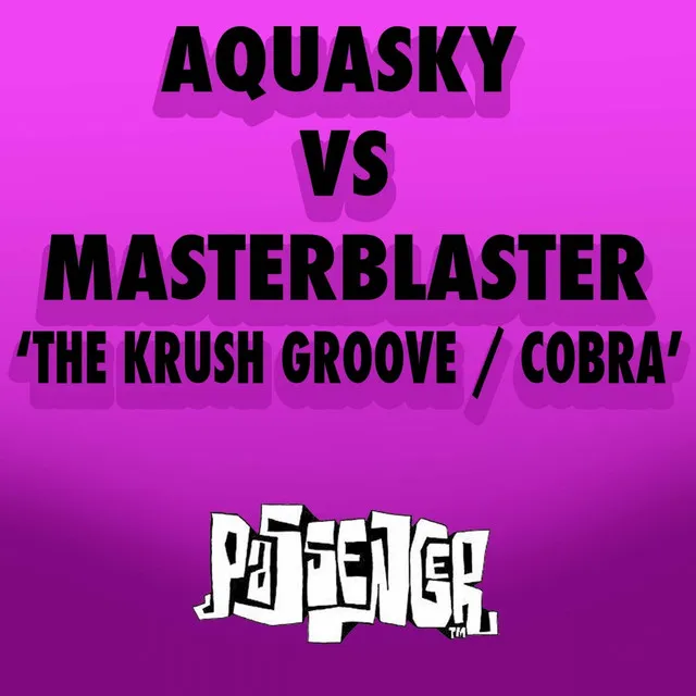 The Krush Groove / Cobra (Aquasky vs. Masterblaster)