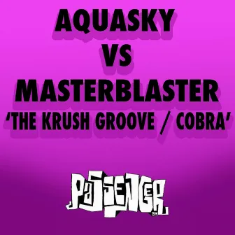 The Krush Groove / Cobra (Aquasky vs. Masterblaster) by Master Blaster