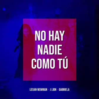 No Hay Nadie Como Tú by Lexan Newman