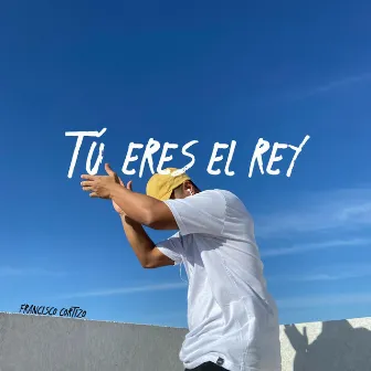 Tu Eres El Rey by Francisco Cortizo