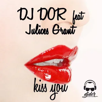 Kiss You (feat. Julices Grant) [Radio Edit] by Dj Dor