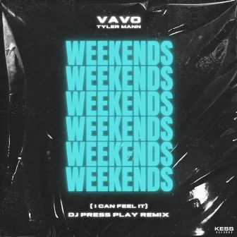 Weekends (I Can Feel It) (DJ PRESS PLAY Remix) by Tyler Mann