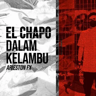 El Chapo Dalam Kelambu by Arieston FX