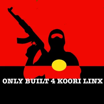 ONLY BUILT 4 KOORI LINX by Provocalz