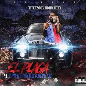 EL Plaga 4 President by Yung Dred