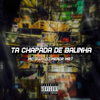 TA CHAPADA DE BALINHA by DJ MENOR MR7