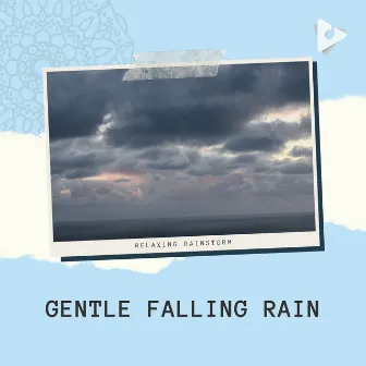 Gentle Falling Rain by Relaxing Rainstorm