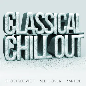 Classical Chillout - Shostakovich, Beethoven & Bartok by David Nolan