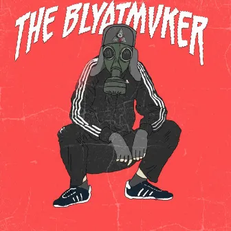 THE BLYATMVKER by God Mvker