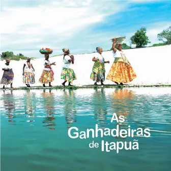 As Ganhadeiras de Itapuã by As Ganhadeiras de Itapuã