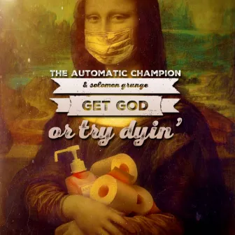 Get God or Try Dyin' by Solomon Grunge