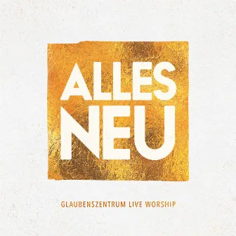 Alles neu (Live) by Glaubenszentrum Live