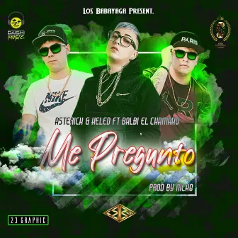 Me Pregunto (con Asterick Y Keled, Balbi El Chamako) by Los Babayaga