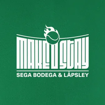 Make U Stay by Sega Bodega