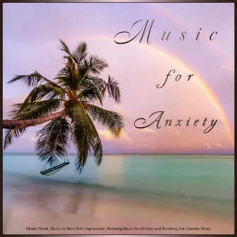 Music for Anxiety: Stress Relief, Music to Help With Depression, Relaxing Music for Anxiety and Soothing Zen Garden Music by Unknown Artist