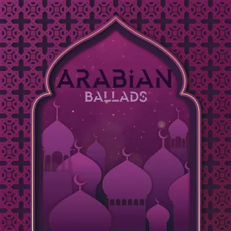 Arabian Ballads: Traditional Instrumental Arabian Music, Mystic and Sensual Arabian Music by Beautiful Instrumental Music Guys