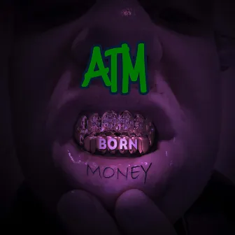 Born Money by ATM