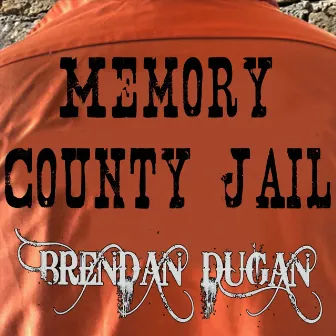 Memory County Jail by Brendan Dugan