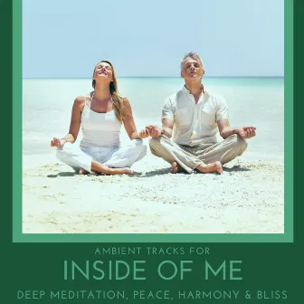 Inside Of Me - Ambient Tracks For Deep Meditation, Peace, Harmony & Bliss by Harmonious and Peaceful Mantra