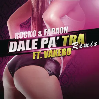 Dale Pa' Tra (feat. Vakeró) [Remix] by Rocko y Fara-On