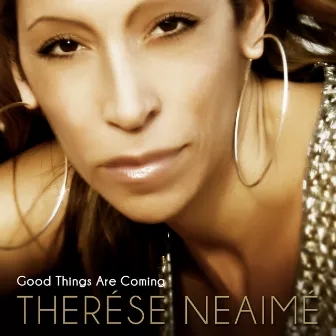 Good Things Are Coming by Therése Neaimé