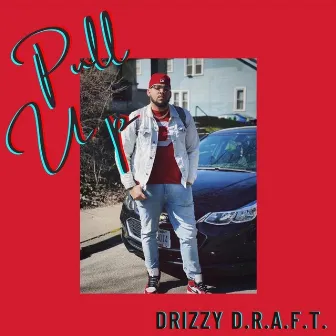 Pull Up by Drizzy D.R.A.F.T.