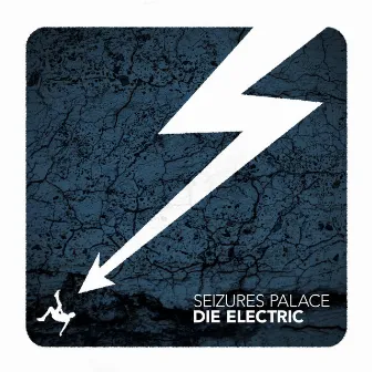 Die Electric by Seizures Palace