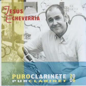 J. Echeverría de Miguel: Puro Clarinete. Pur Clarinet 2006 by Jesús Echeverría de Miguel