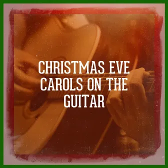 Christmas Eve Carols On the Guitar by Unknown Artist