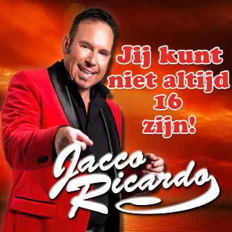 Jij Kunt Niet Altijd 16 Zijn! by Jacco Ricardo