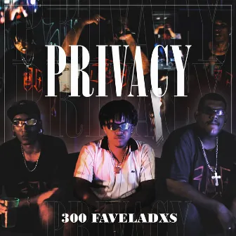 Privacy by 300 FAVELADXS