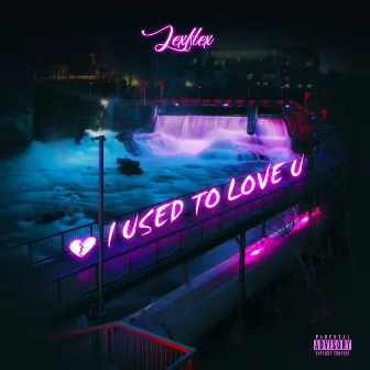 I used to love u by Lexflex