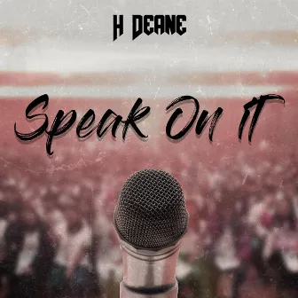 Speak On It by H Deane