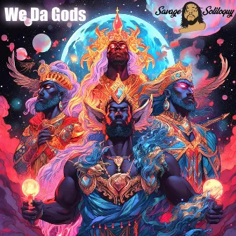 We Da Gods by Savage Soliloquy