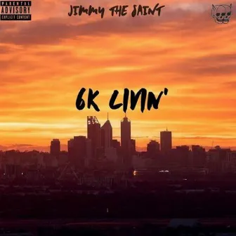 6k Livin by Jimmy The Saint