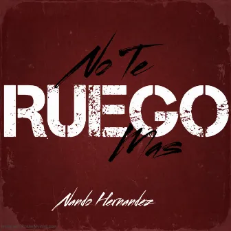 No Te Ruego Mas by Nando Hernandez