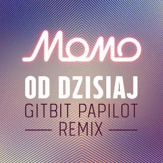 Od Dzisiaj (MoMo Gitbit Papilot Remix) by Momo