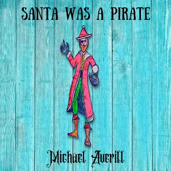 Santa Was A Pirate by Michael Averill