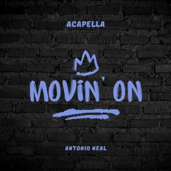 Movin' On (A Capella) by Antonio Neal