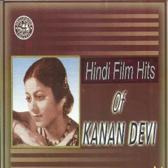 Hindi Film Hits Of Kanan Devi by 